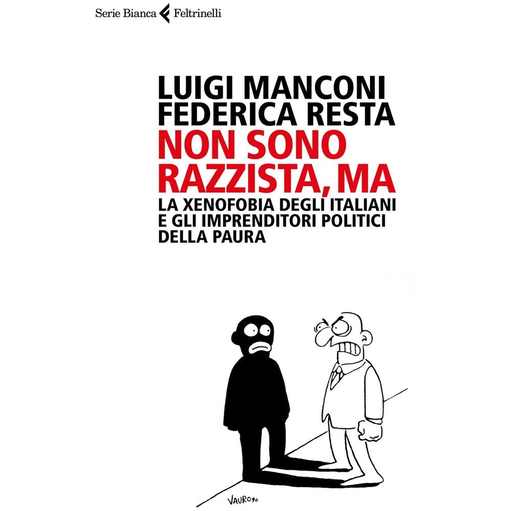 Luigi Manconi - Non sono razzista, ma. La xenofobia degli italiani e gli imprenditori politici della paura - Foto 1