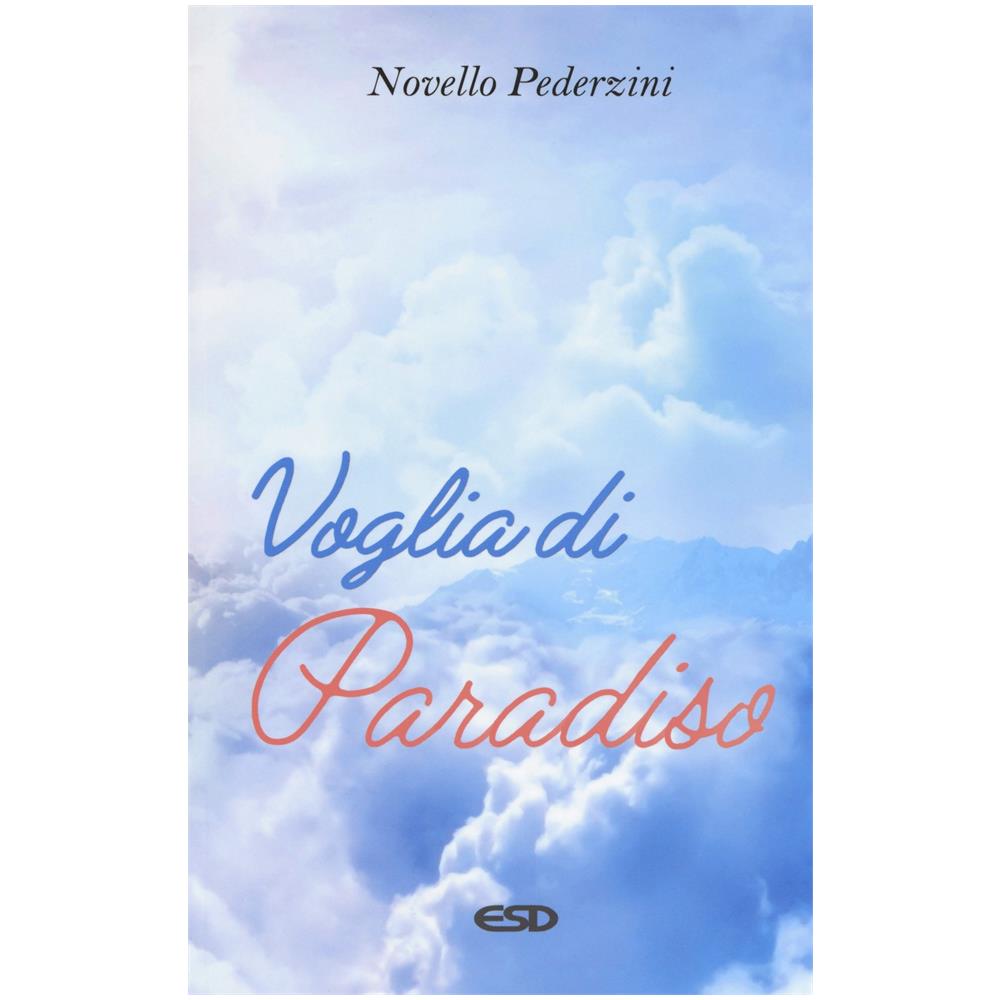 Novello Pederzini - Voglia di paradiso. Riflessioni e proposte per la scelta di una felicità sulla terra e nel cielo - Foto 1