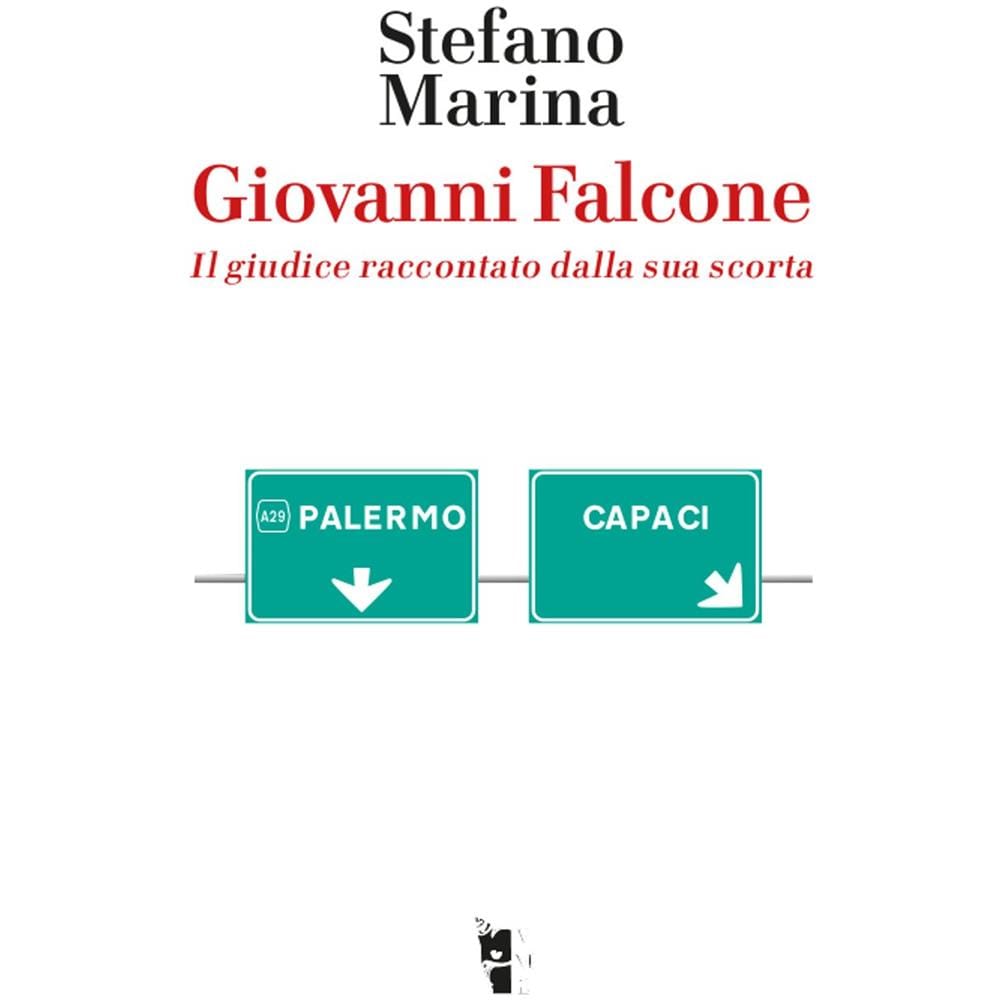 Stefano Marina - Giovanni Falcone. Il Giudice Raccontato Dalla Sua Scorta - Foto 1