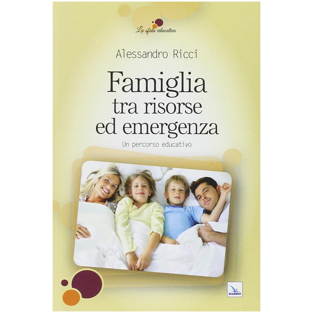 Alessandro Ricci - Famiglia tra risorse ed emergenza. Un percorso educativo - Foto 2