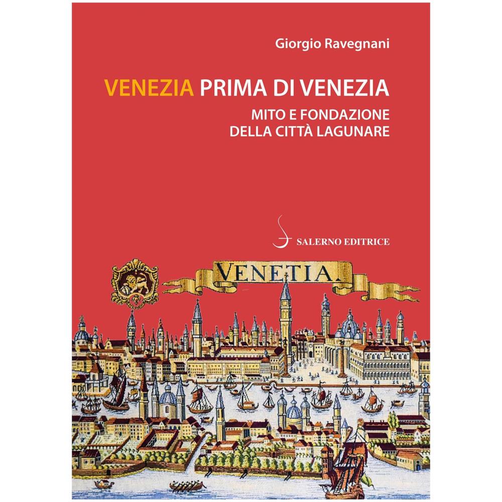 Giorgio Ravegnani - Venezia Prima Di Venezia. Mito E Storia - Foto 1
