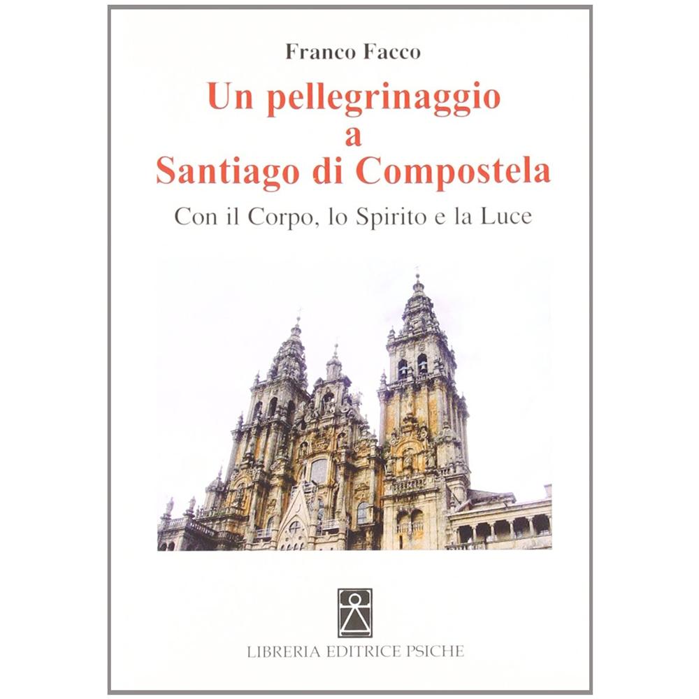 Franco Facco - Un pellegrinaggio a Santiago di Compostela. Con il corpo, lo spirito e la luce - Foto 1