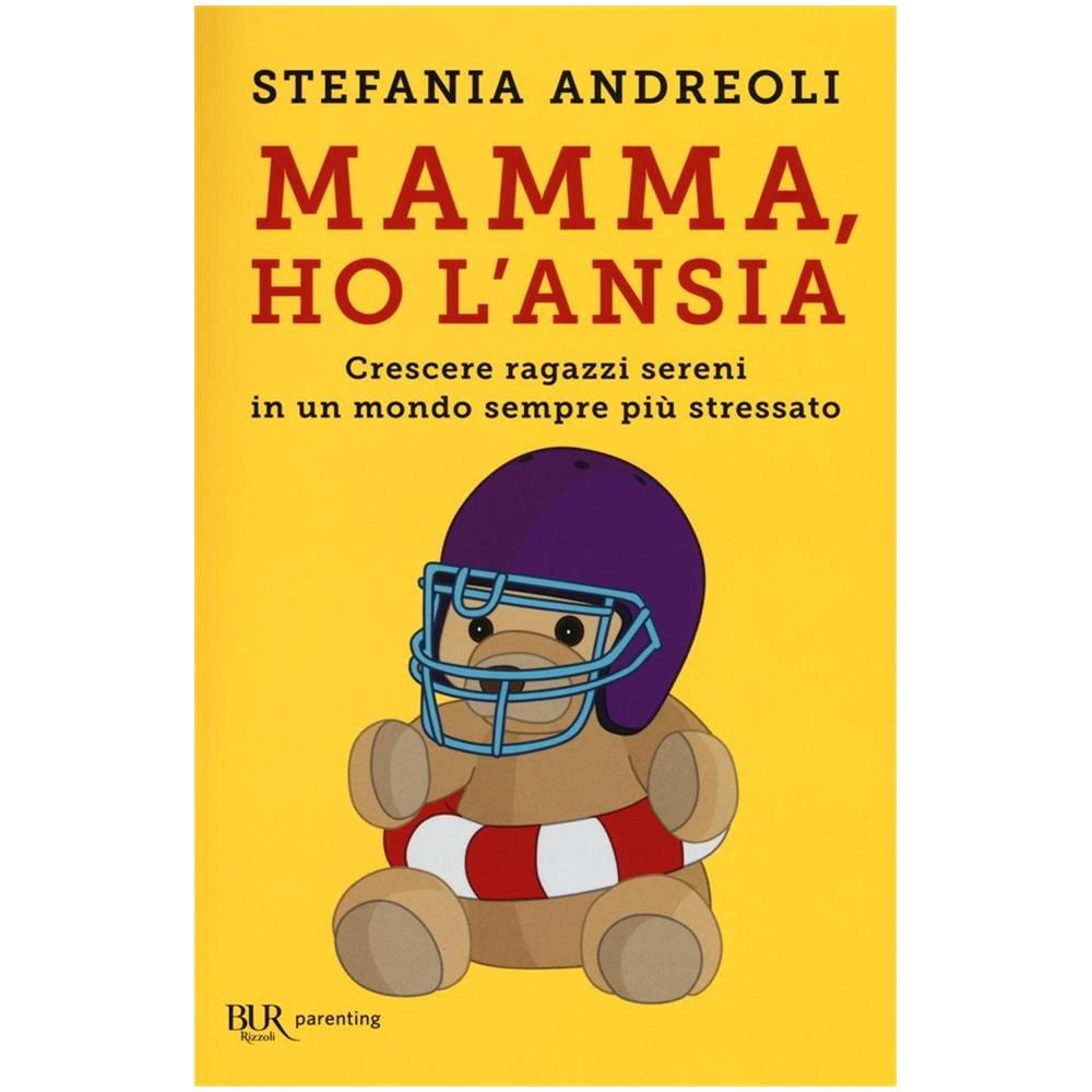Stefania Andreoli - Mamma, ho l'ansia. Crescere ragazzi sereni in un mondo sempre più stressato - Foto 1