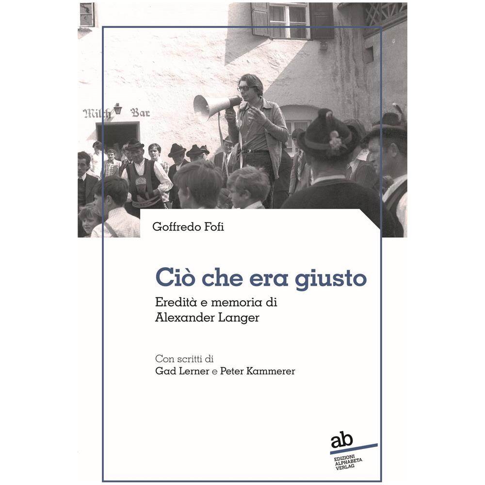 Goffredo Fofi - Ciò che era giusto. Eredità e memoria di Alexander Langer - Foto 1
