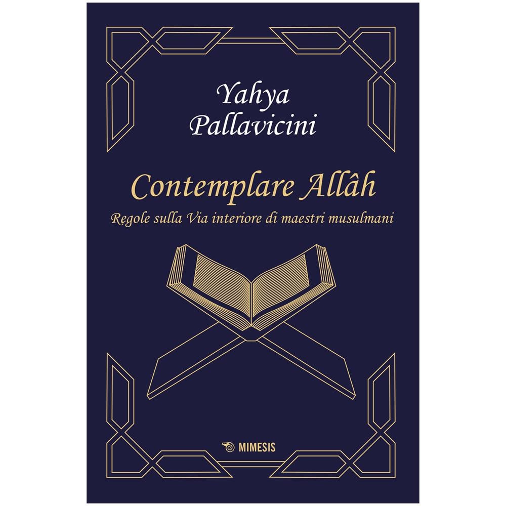 Yahyâ S. Y. Pallavicini - Contemplare Allâh. Regole sulla via interiore di maestri musulmani - Foto 1