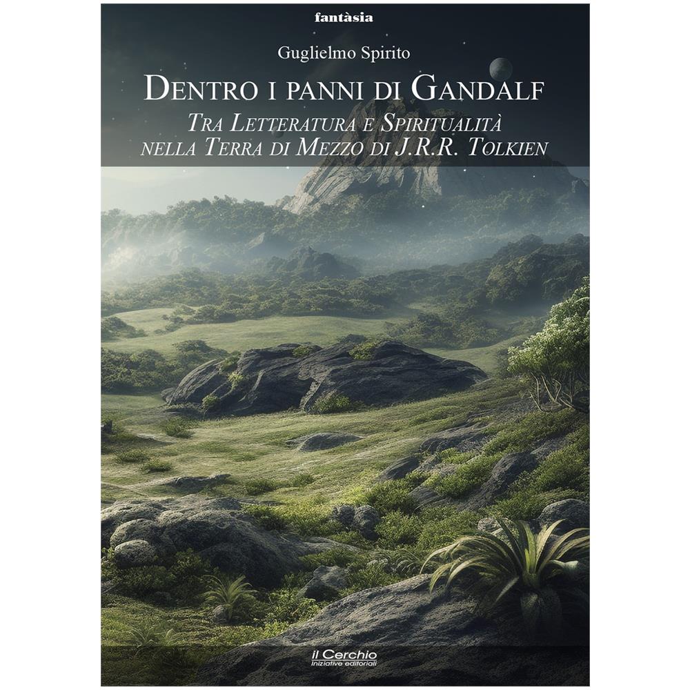 Guglielmo Spirito - Dentro i panni di Gandalf. Tra letteratura e spiritualità nella Terra di Mezzo di J.R.R. Tolkien - Foto 1