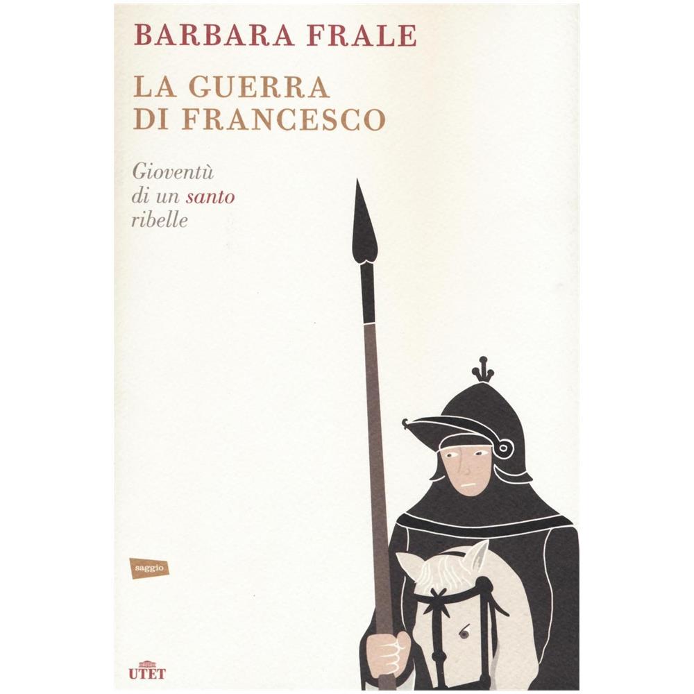 Barbara Frale - La guerra di Francesco. Gioventù di un santo ribelle - Foto 1