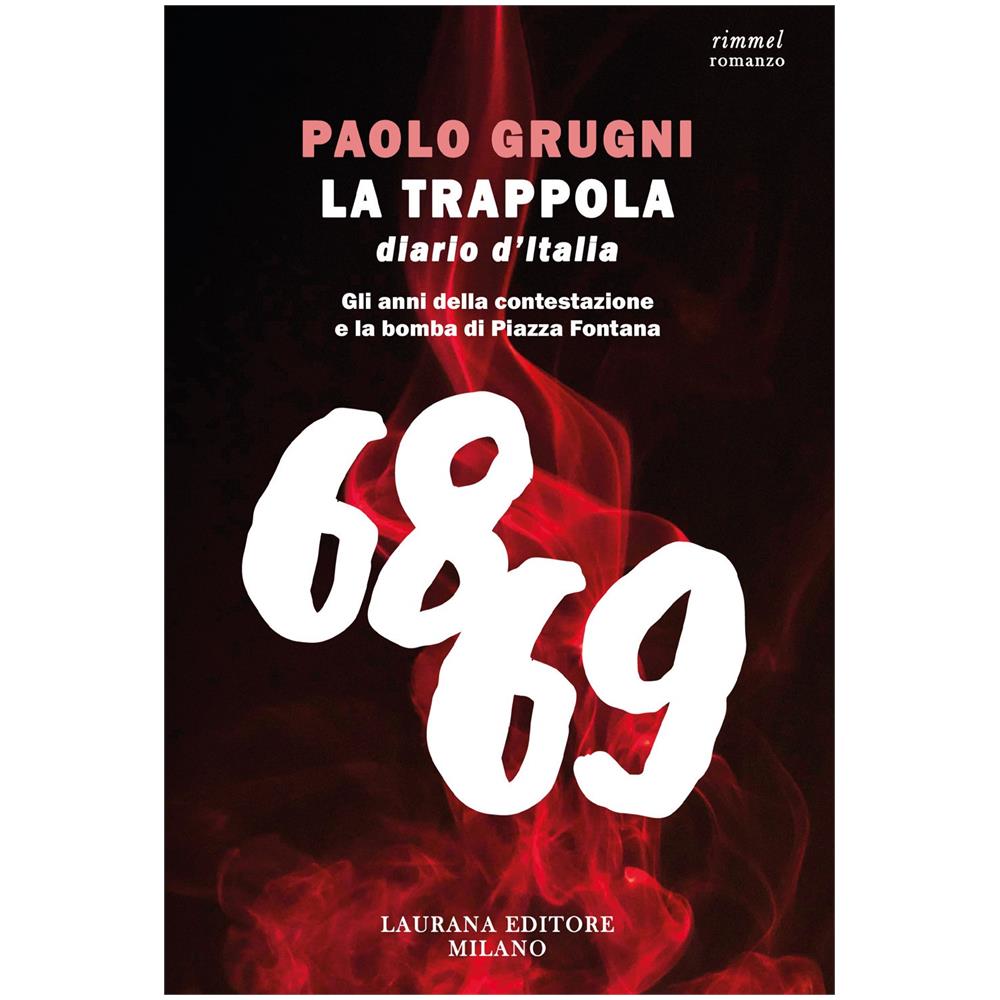 Paolo Grugni - La trappola. Diario d'Italia. Gli anni della contestazione e la bomba di Piazza Fontana - Foto 1