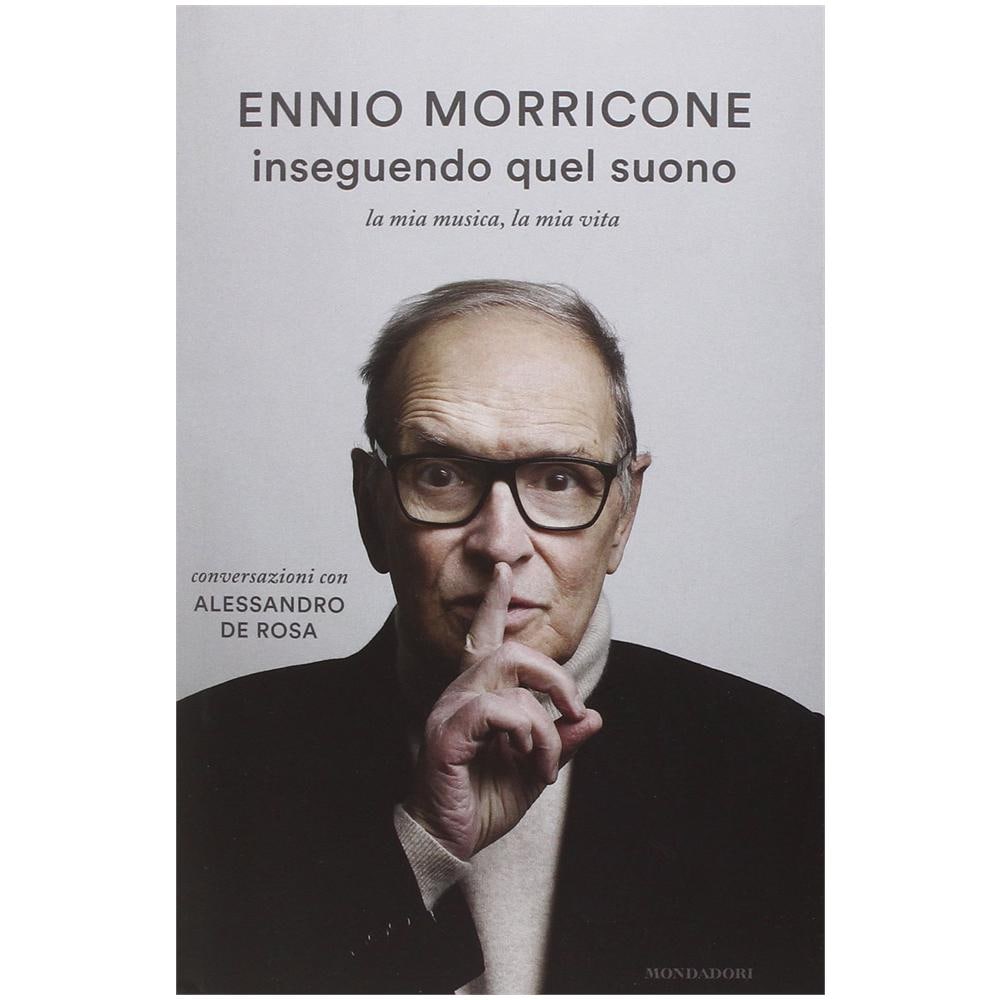 Ennio Morricone - Inseguendo quel suono. La mia musica, la mia vita. Conversazioni con Alessandro De Rosa - Foto 1
