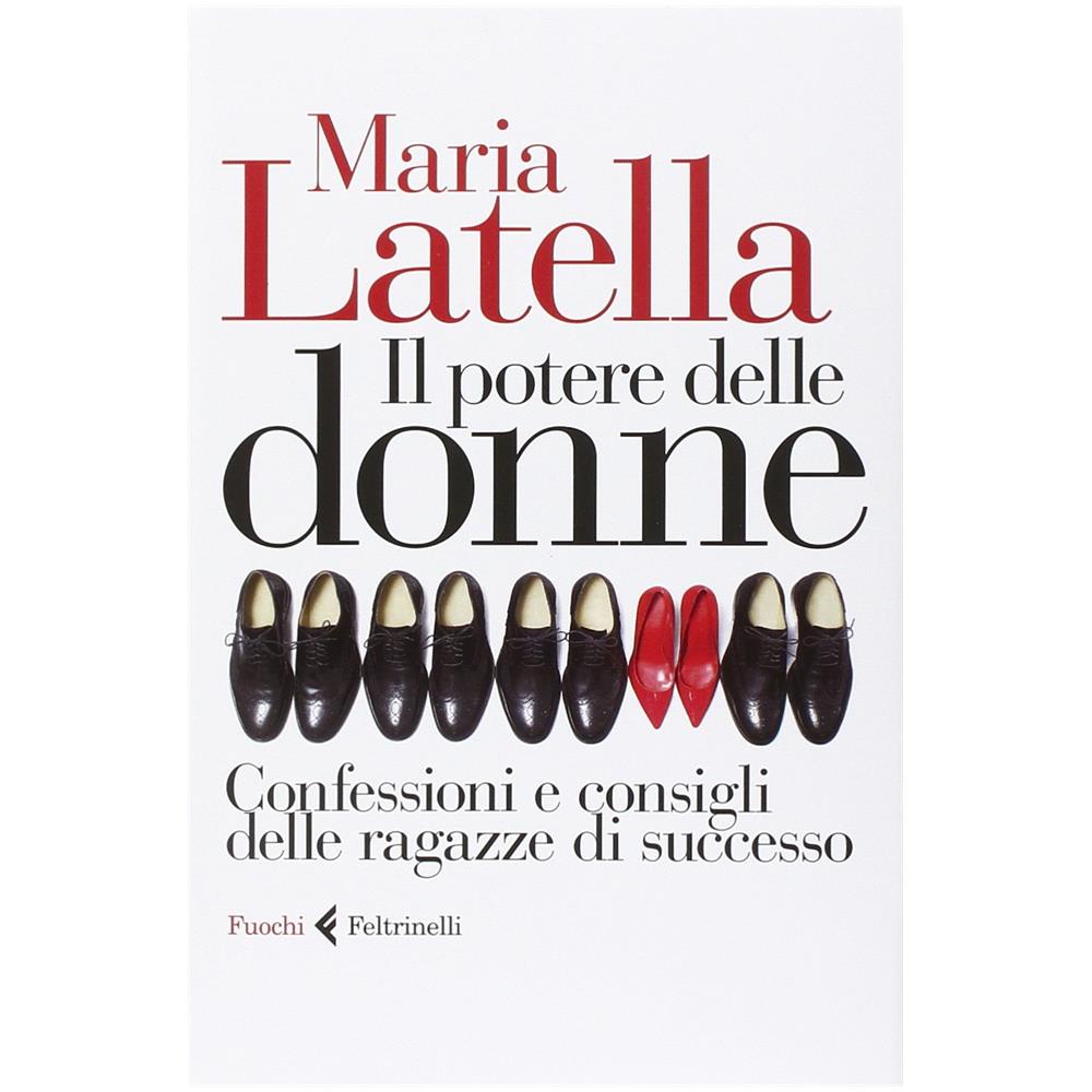 Maria Latella - Il potere delle donne. Confessioni e consigli delle ragazze di successo - Foto 2