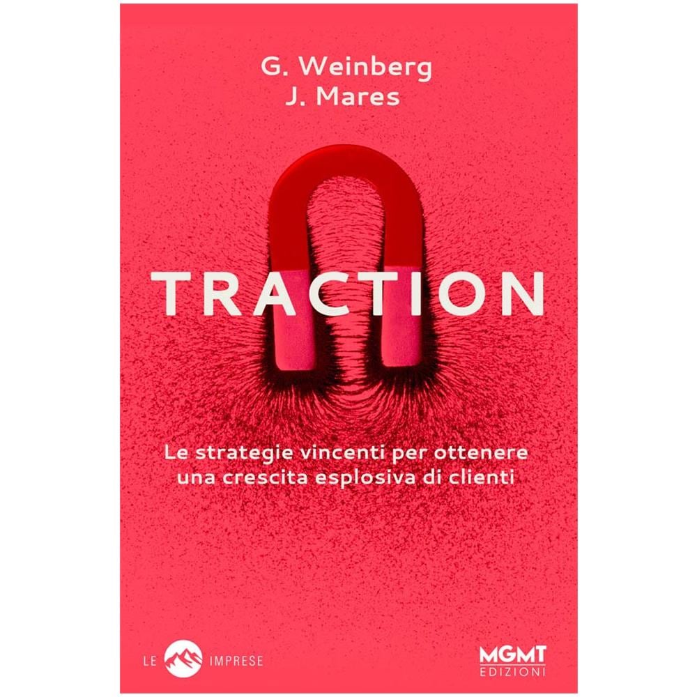 Libri Gabriel Weinberg / Justin Mares - Traction. Le Strategie Vincenti Per Ottenere Una Crescita Esplosiva Di Clienti - Foto 1