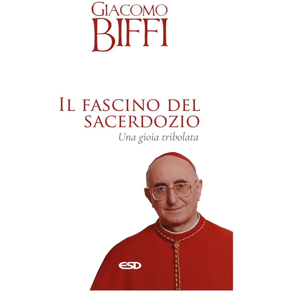 Giacomo Biffi - Il fascino del sacerdozio. Una gioia tribolata - Foto 1