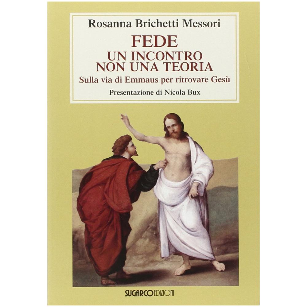 Rosanna Brichetti Messori - Fede: un incontro non una teoria. Sulla via di Emmaus per ritrovare Gesù - Foto 2