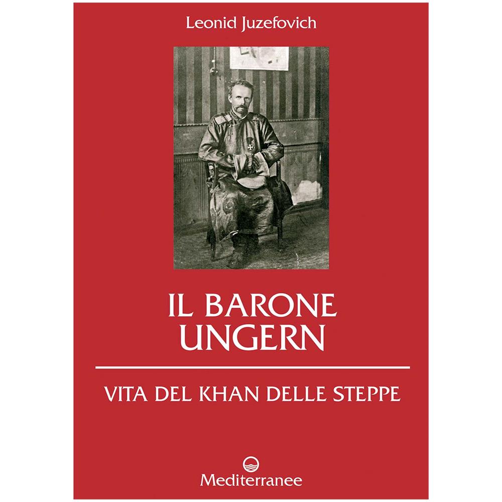 Leonid Juzefovich - Il barone Ungern. Vita del Khan delle steppe - Foto 1