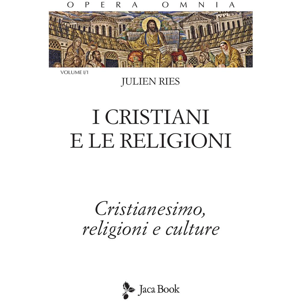 Julien Ries - Opera omnia. Vol. 1/1: I cristiani e le religioni. Cristianesimo, religioni e culture - Foto 2