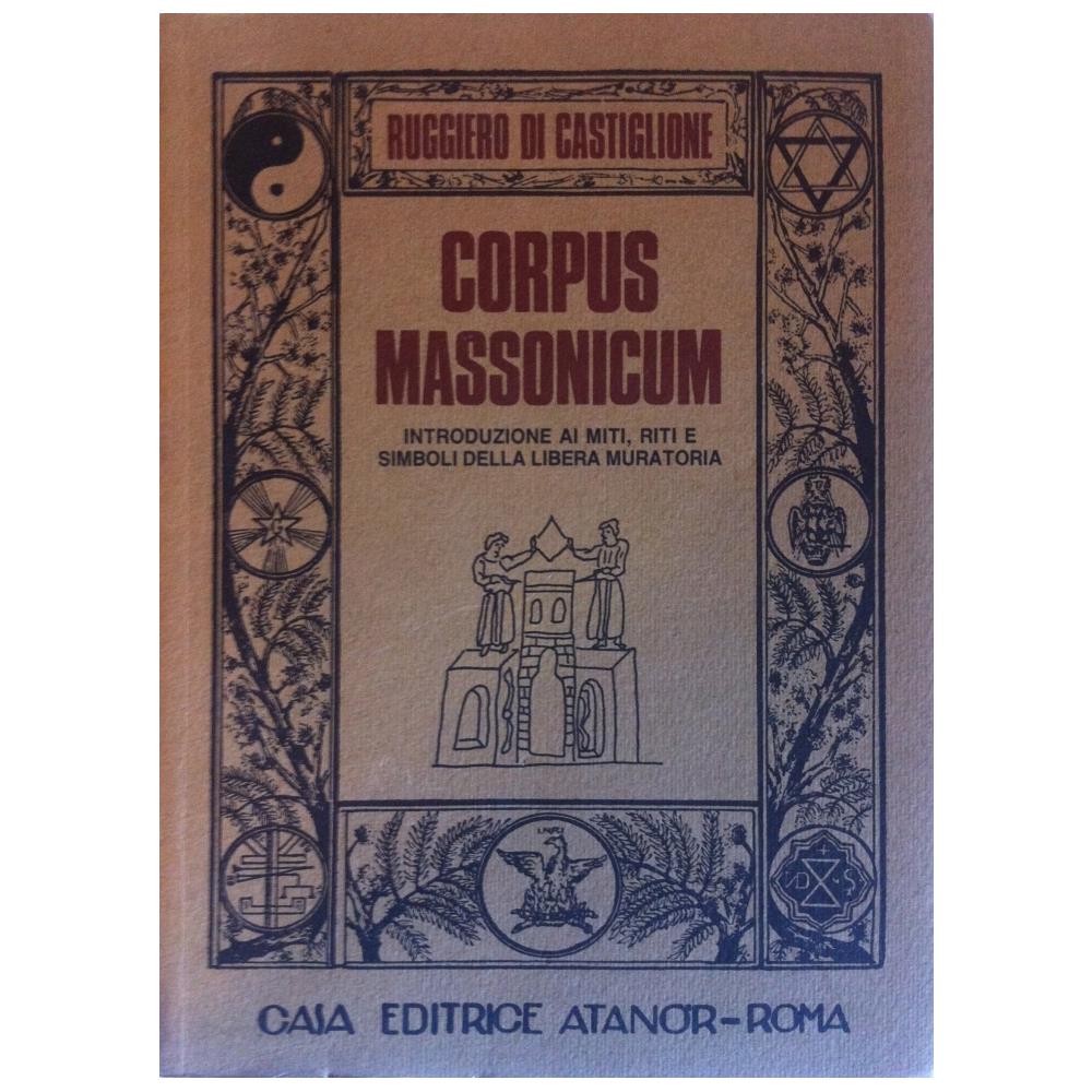 Ruggiero Di Castiglione - Corpus massonicum. Introduzione ai riti, miti e simboli della libera muratoria - Foto 1