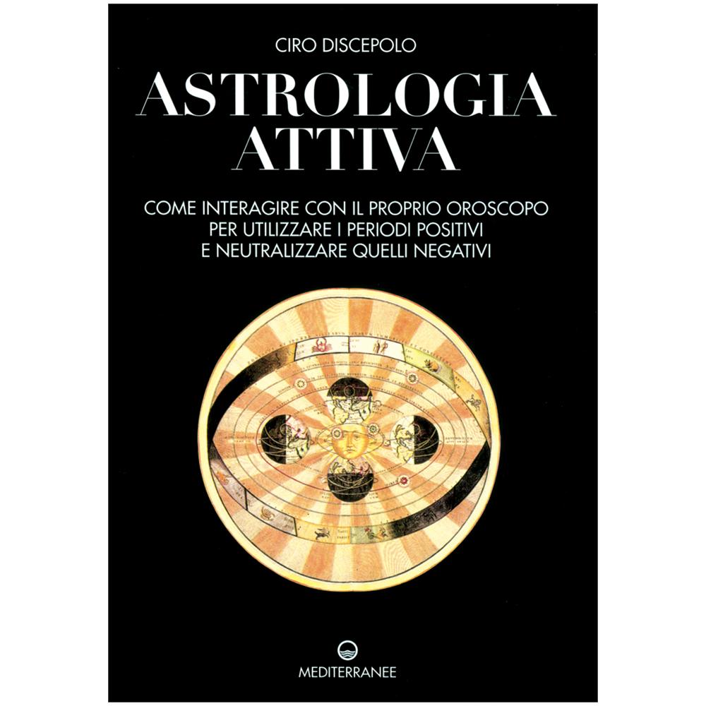 Ciro Discepolo - Astrologia attiva. Come interagire con il proprio oroscopo, ottimizzare i periodi positivi e limitare gli effetti di quelli negativi - Foto 1