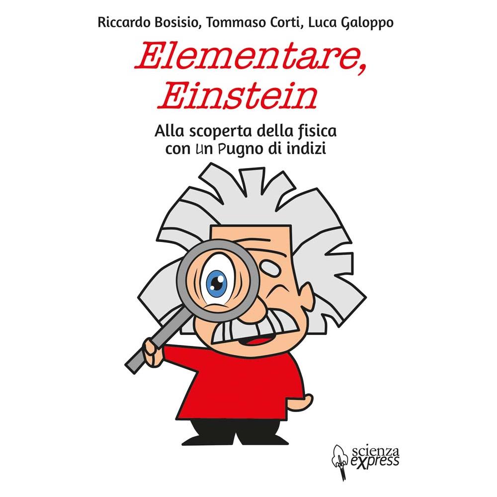 Riccardo Bosisio - Elementare, Einstein Alla scoperta della fisica con un pugno di indizi - Foto 1