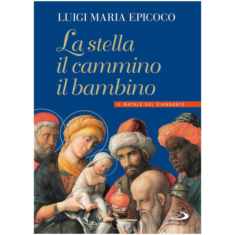 Luigi Maria Epicoco - La stella, il cammino, il bambino. Il natale del viandante - Foto 1