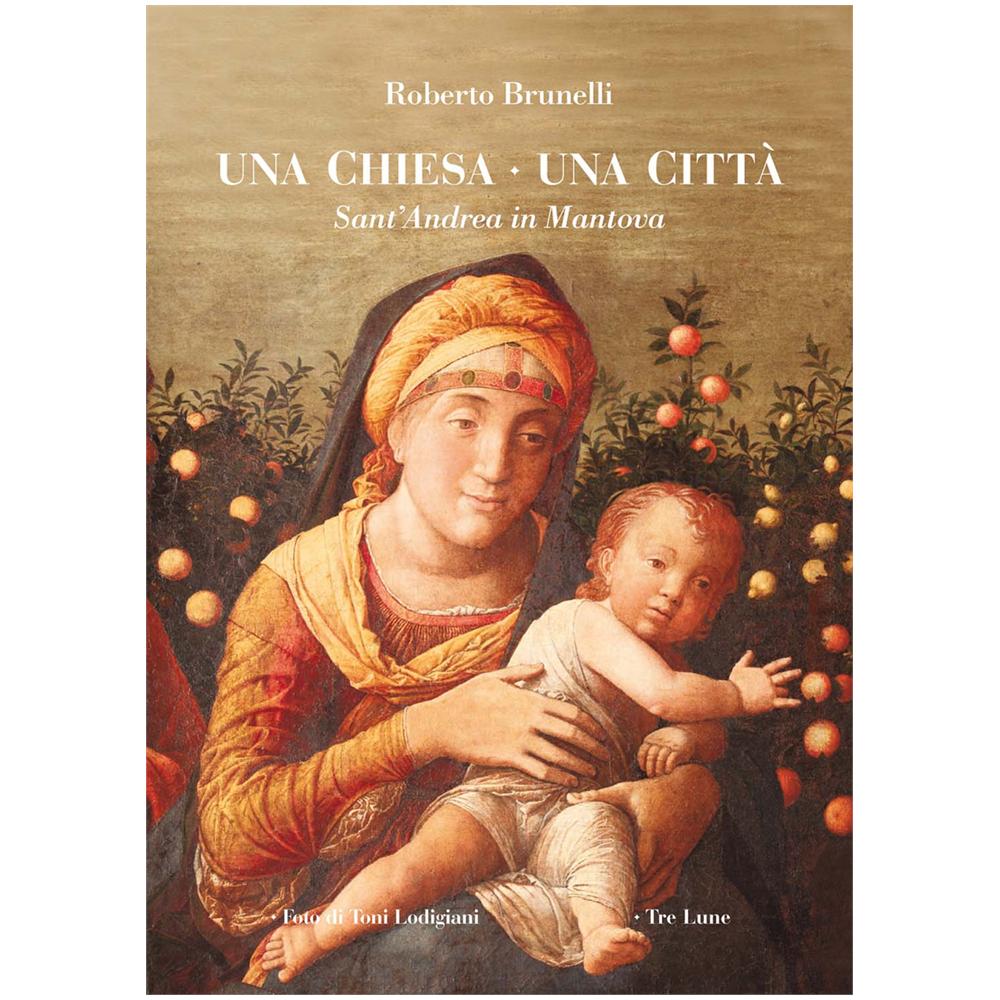 Roberto Brunelli - Una Chiesa Una Citta'. Sant'Andrea In Mantova - Foto 1