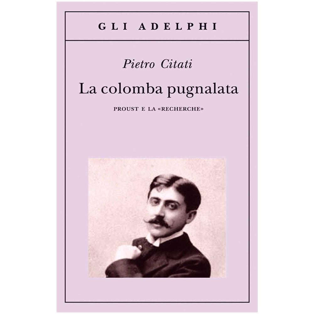 Pietro Citati - La colomba pugnalata. Proust e la «Recherche» - Foto 2