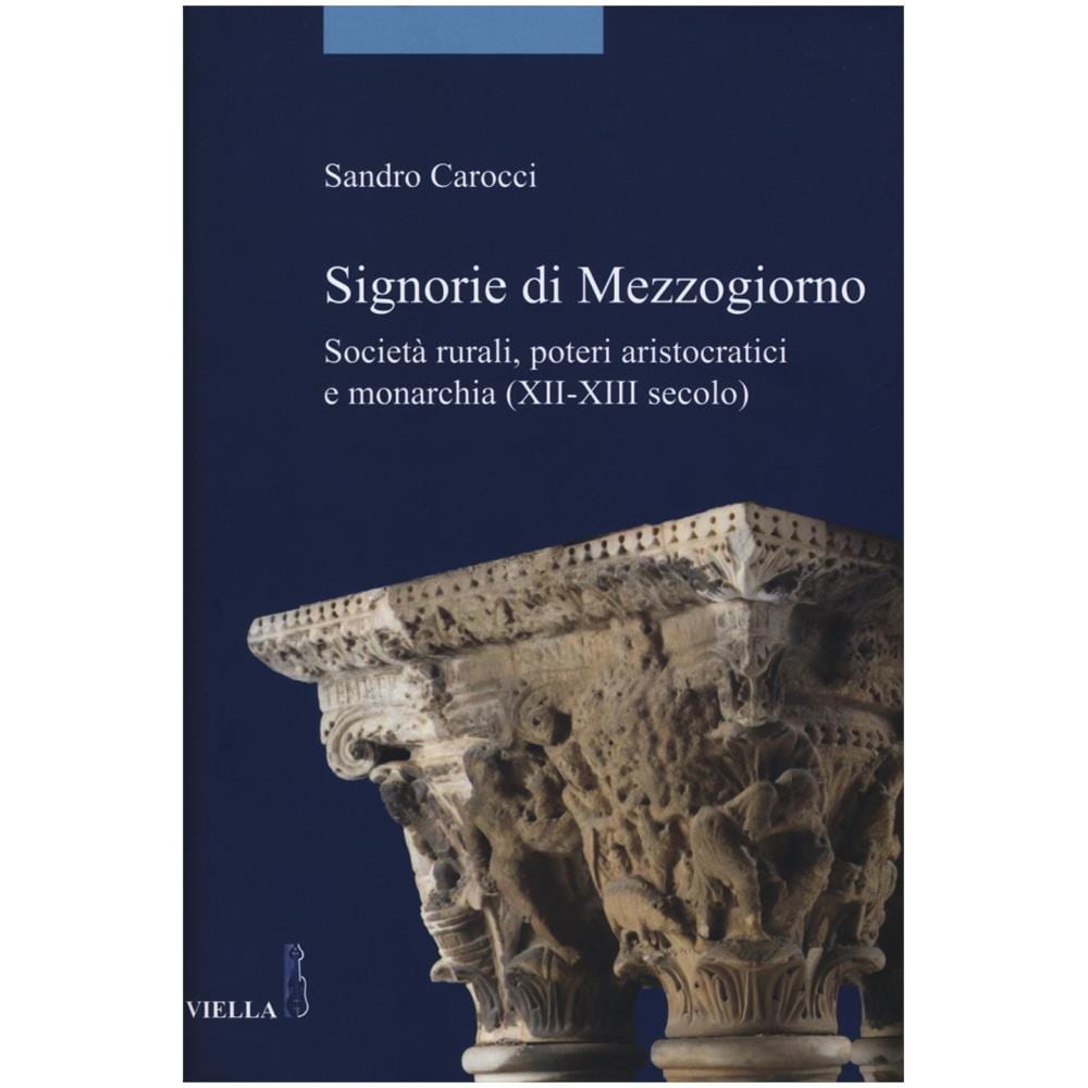 Sandro Carocci - Signorie di Mezzogiorno. Società rurali, poteri aristocratici e monarchia (XII-XIII secolo) - Foto 2