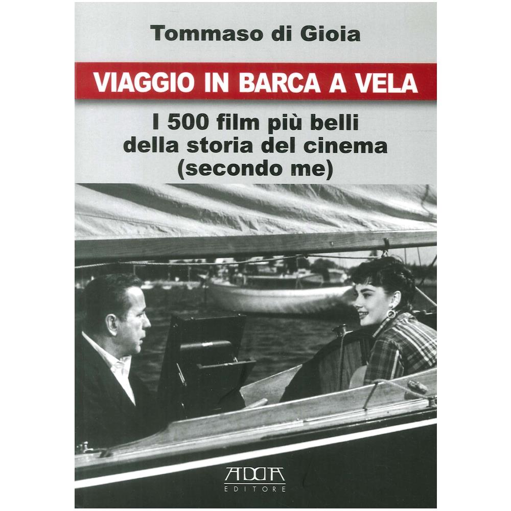 Tommaso Di Gioia - Viaggio In Barca A Vela. I 500 Film Più Belli Della Storia Del Cinema (secondo Me)  - Foto 2