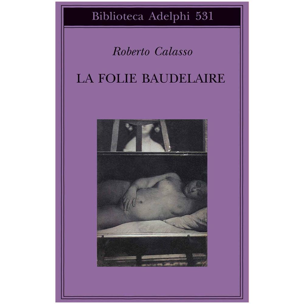 Roberto Calasso - La Folie Baudelaire. Ediz. italiana - Foto 2