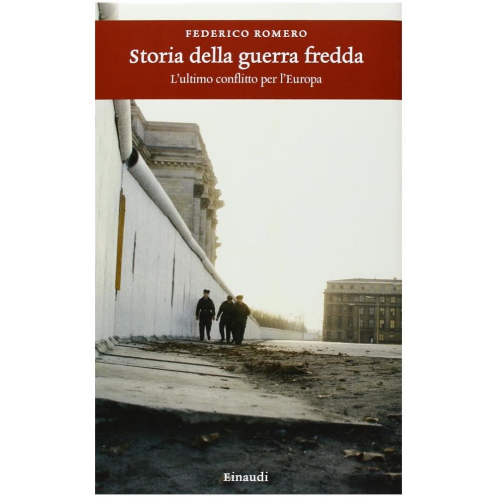 Federico Romero - Storia della guerra fredda. L'ultimo conflitto per l'Europa - Foto 2