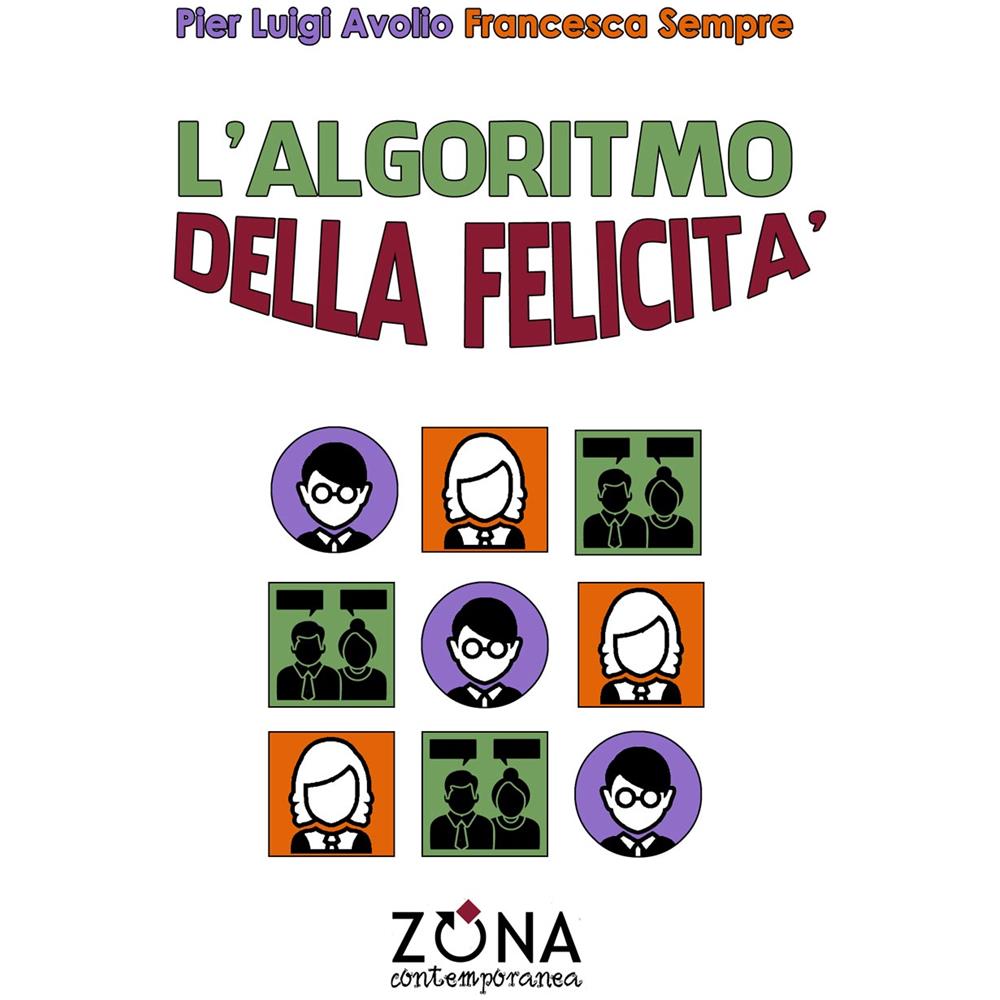Pier Luigi Avolio E Francesca Sempre - L'Algoritmo Della Felicita'. Amicizia, Corteggiamento E Amore Ai Tempi Dei Social - Disponibile dal 24/10/2018 - Foto 1