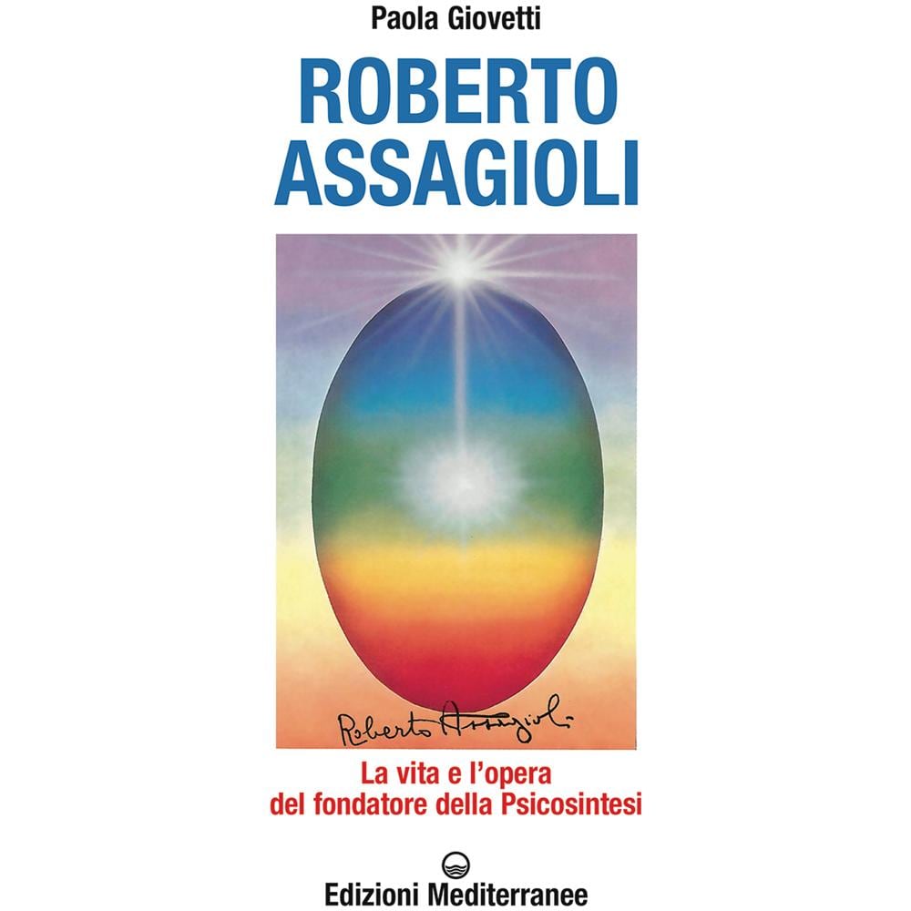 Paola Giovetti - Roberto Assagioli. La vita e l'opera del fondatore della psicosintesi - Foto 1