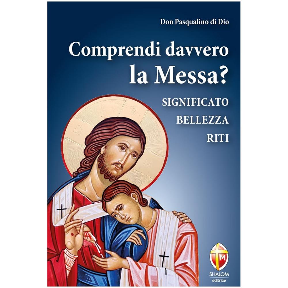 Pasqualino Di Dio - Comprendi davvero la Messa? Significato, bellezza, riti - Foto 1