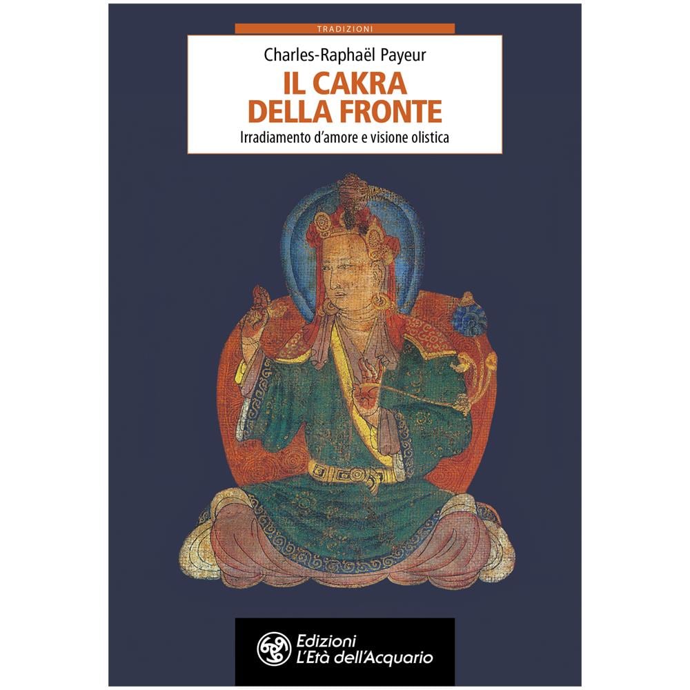 Charles-Rafaël Payeur - Il chakra della fronte. Irradiamento d'amore e visione olistica - Foto 1