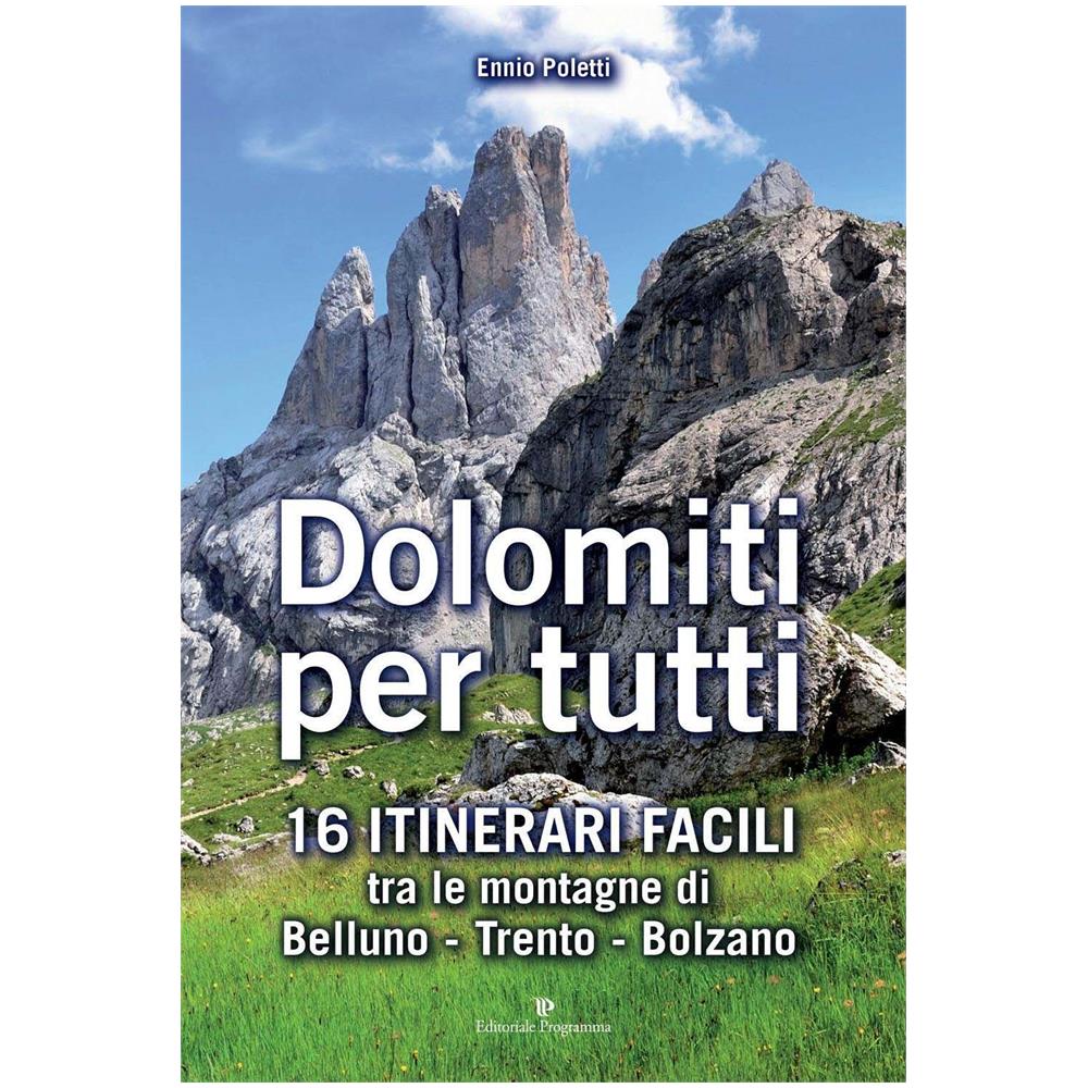 Ennio Poletti - Dolomiti per tutti. 16 itinerari facili tra le montagne di Belluno, Trento, Bolzano - Foto 1