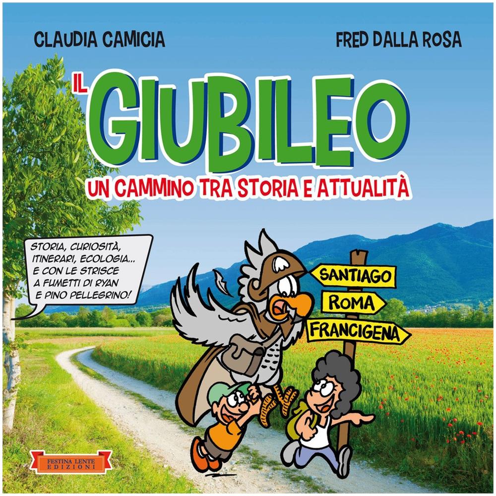 Claudia Camicia - Il giubileo. Un cammino tra storia e attualità. Storia, curiosità, itinerari, ecologia… e con le strisce a fumetti di Ryan e Pino Pellegrino! Ediz. illustrata - Foto 1