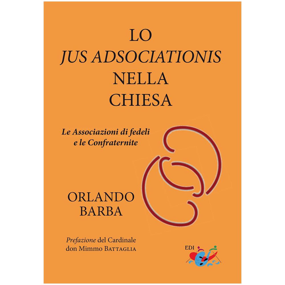 Orlando Barba - Lo jus adsociationis nella Chiesa. Le associazioni di fedeli e le confraternite - Foto 1
