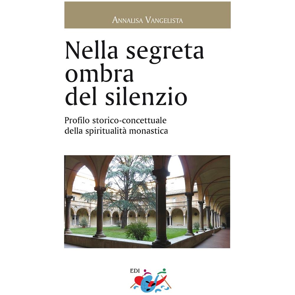Annalisa Vangelista - Nella segreta ombra del silenzio. Profilo storico concettuale della spiritualità - Foto 1