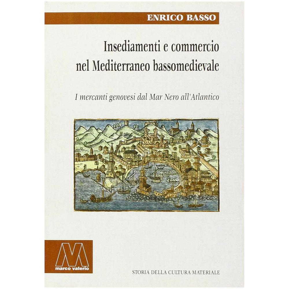 Enrico Basso - Insediamento e commercio nel Mediterraneo bassomedievale. I mercanti genovesi dal Mar Nero all'Atlantico - Foto 2