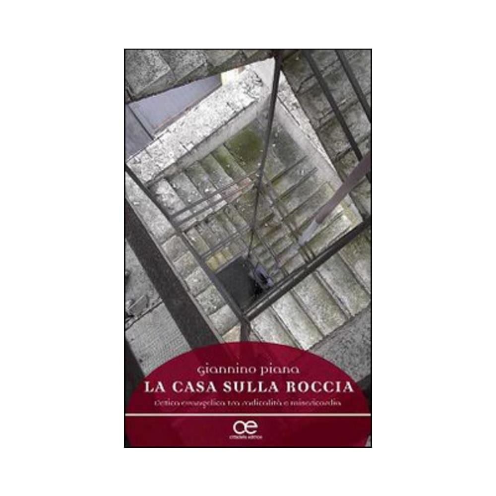 Giannino Piana - La casa sulla roccia. L'etica evangelica tra radicalità e misericordia - Foto 1