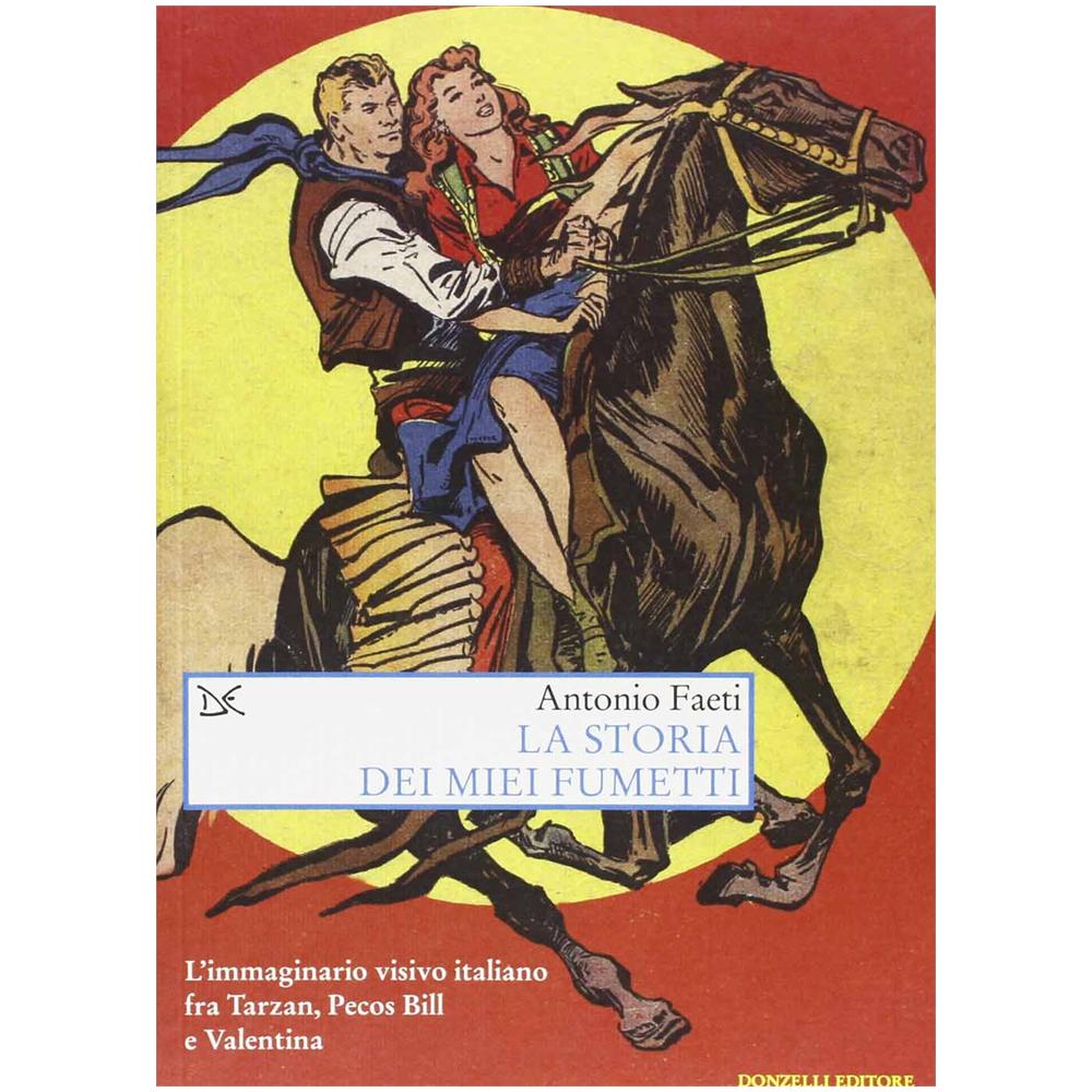 Antonio Faeti - La storia dei miei fumetti. L'immaginario visivo italiano fra Tarzan, Pecos Bill e Valentina. Ediz. illustrata - Foto 3