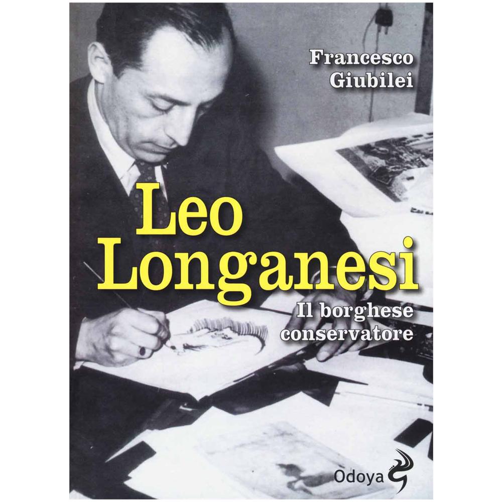 Francesco Giubilei - Leo Longanesi. Il borghese conservatore - Foto 2