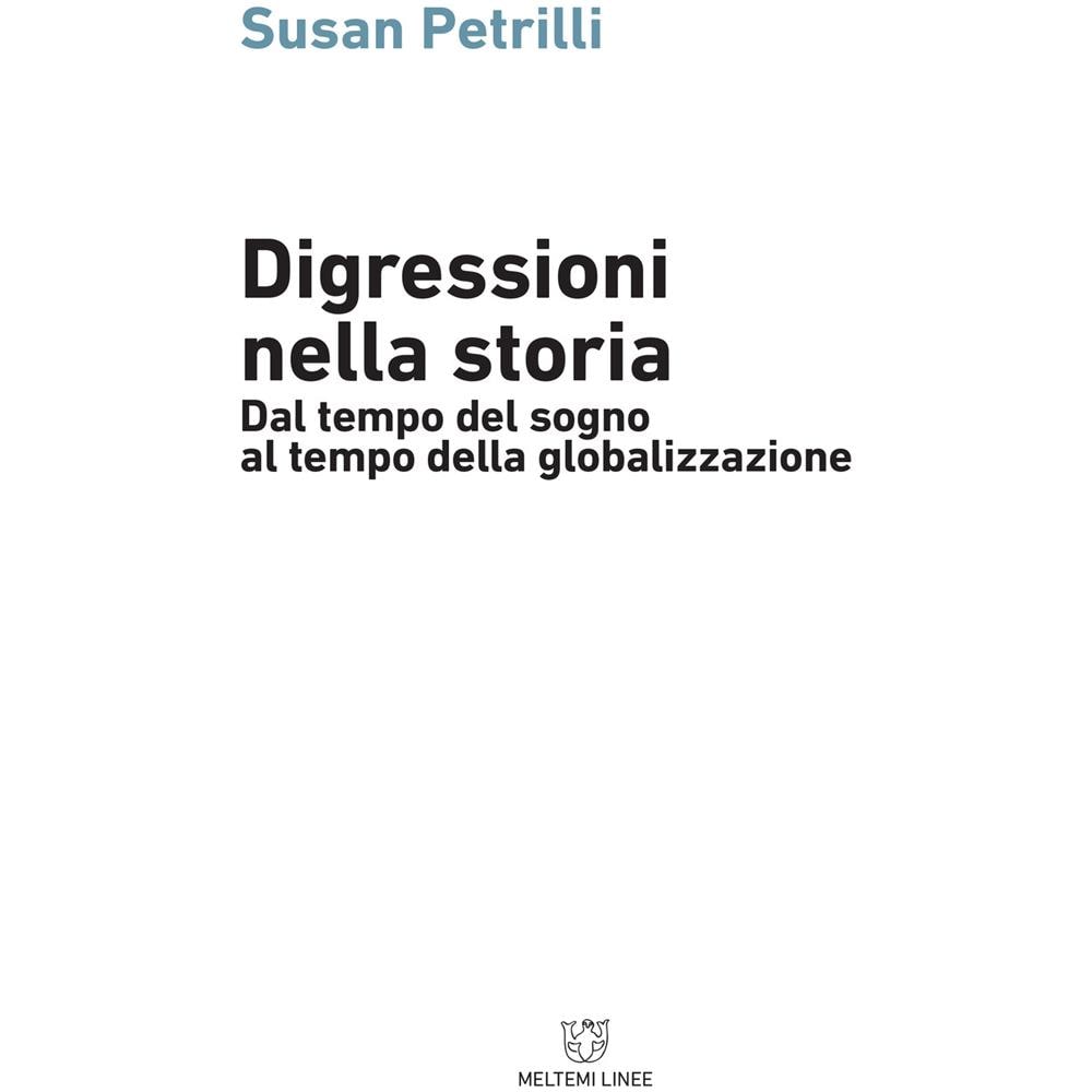 Susan Petrilli - Digressioni Nella Storia. Dal Tempo Del Sogno Al Tempo Della Globalizzazione - Foto 1