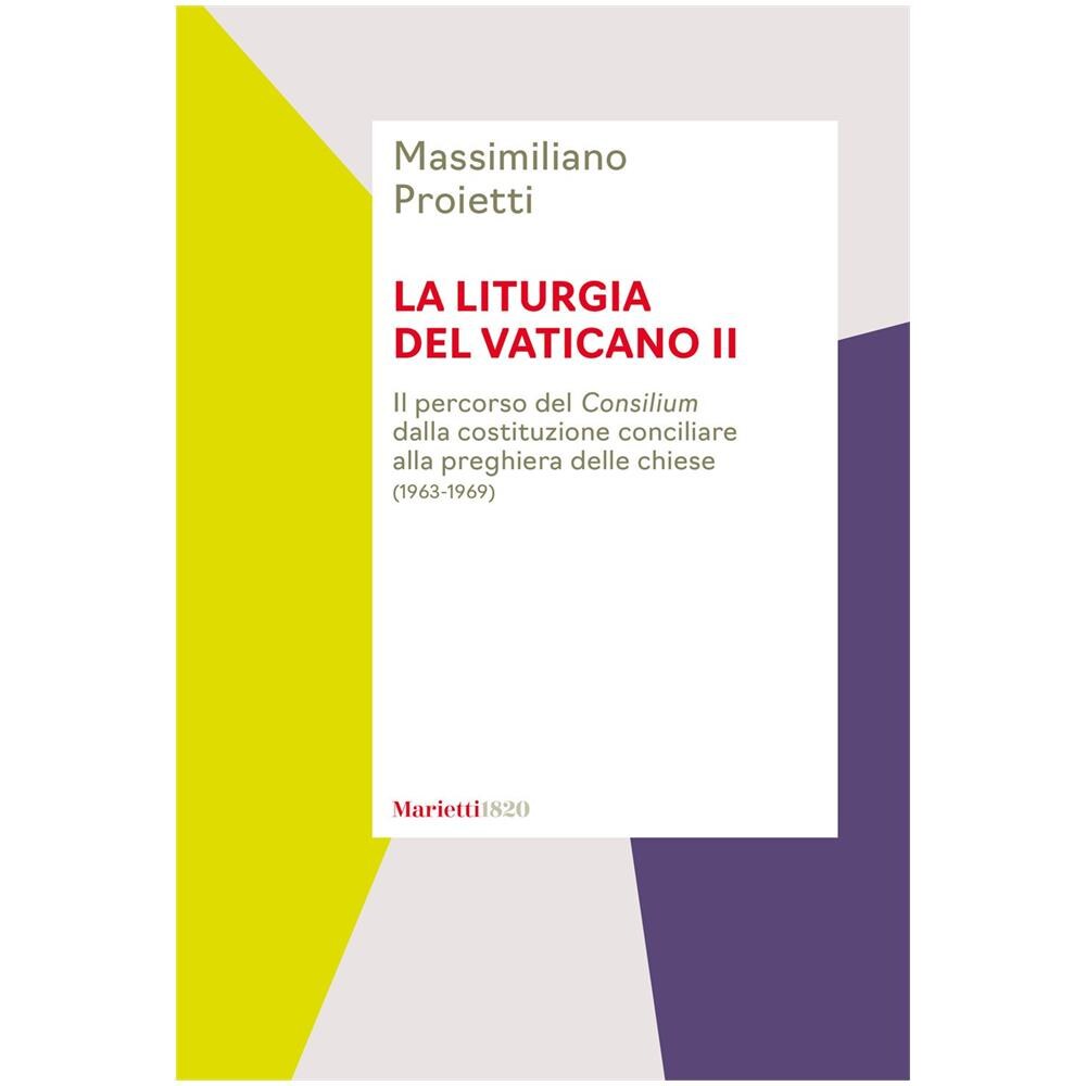 Massimiliano Proietti - La liturgia del Vaticano II. Il percorso del Consilium dalla costituzione conciliare alla preghiera delle chiese (1963-1969) - Foto 1