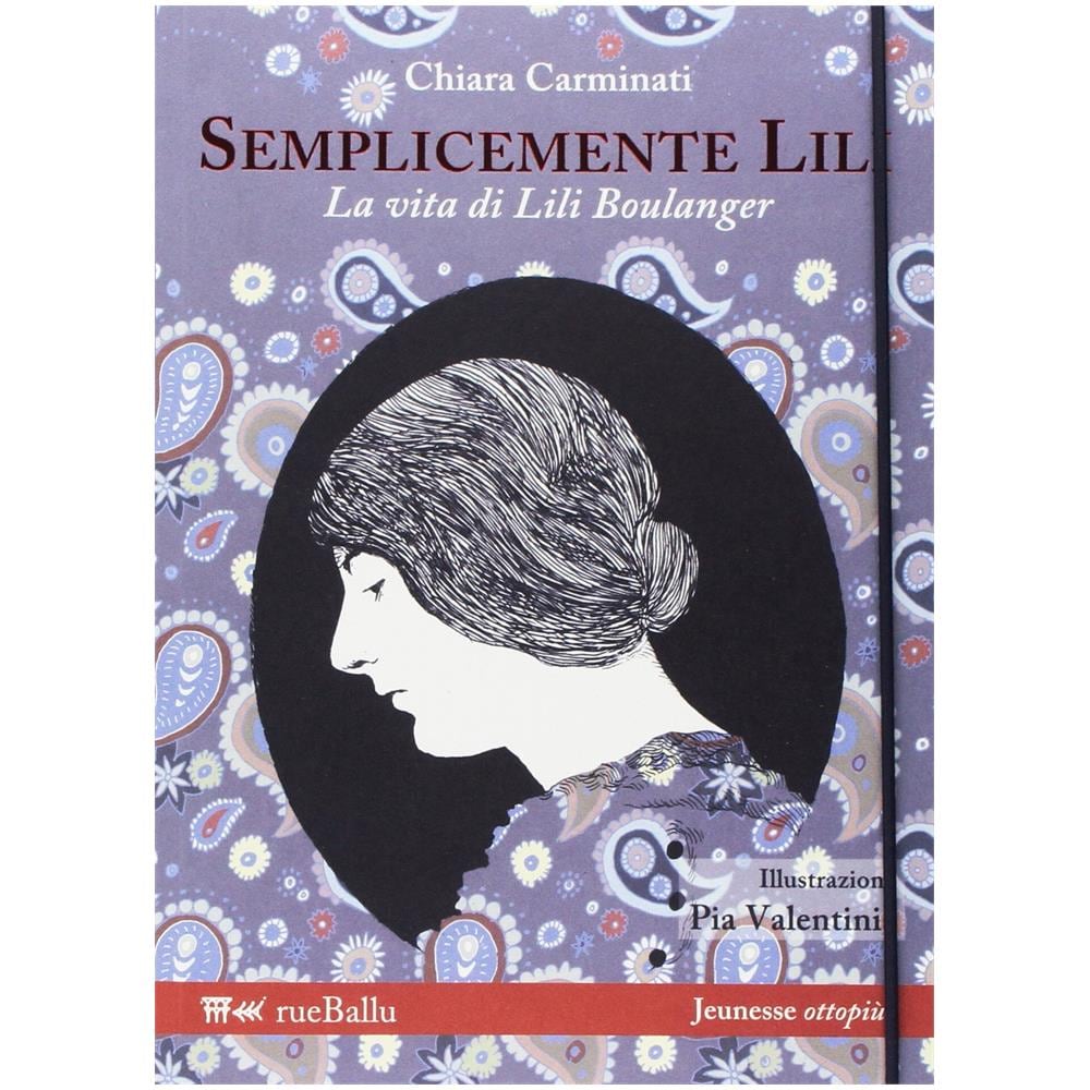 Chiara Carminati - Semplicemente Lili. La vita di Lili Boulanger - Foto 1