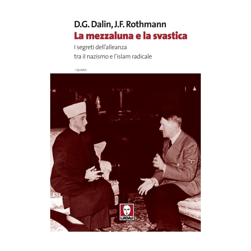 David G. Dalin - La mezzaluna e la svastica. I segreti dell'alleanza fra il nazismo e l'Islam radicale - Foto 1