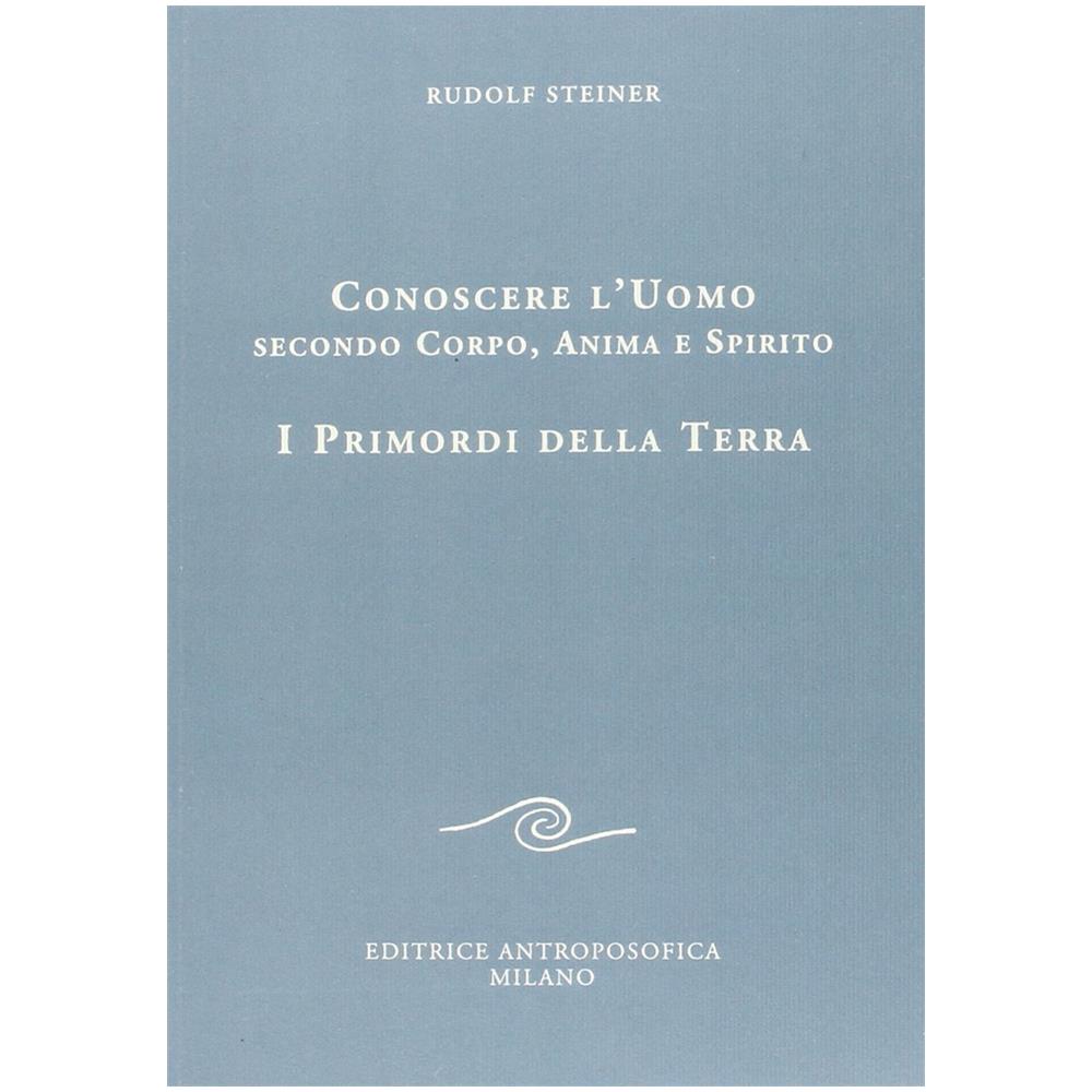 Rudolf Steiner - Conoscere l'uomo secondo corpo, anima e spirito. I primordi della terra - Foto 2