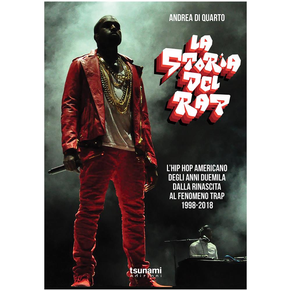 Andrea Di Quarto - La Storia Del Rap - L'Hip Hop Americano Degli Anni Duemila, Dalla Rinascita Al Fenomeno Trap 1998-2018 - Disponibile dal 04/05/2018 - Foto 1