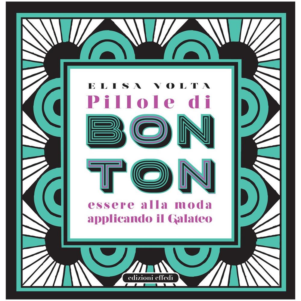 Elisa Volta - Pillole di bon ton. Essere alla moda applicando il galateo - Foto 2
