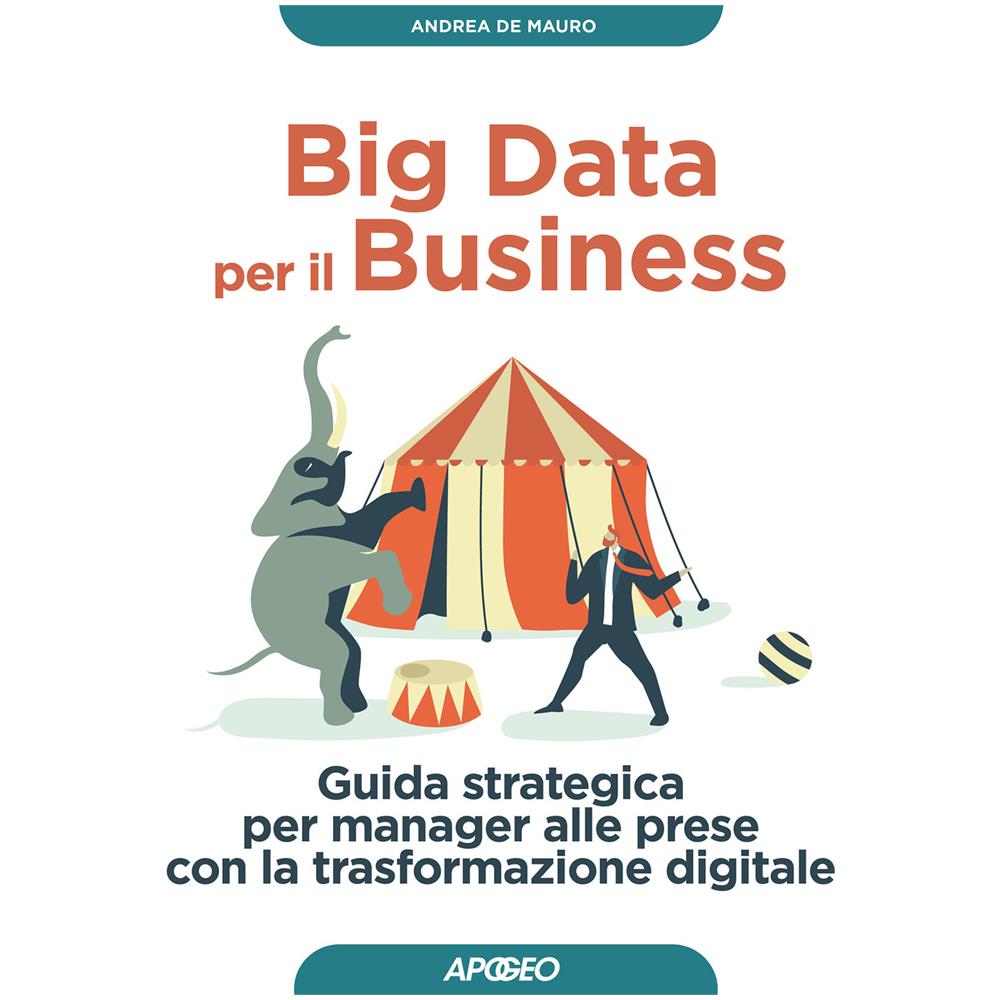 Andrea De Mauro - Big data per il business. Guida strategica per manager alle prese con la trasformazione digitale - Foto 1