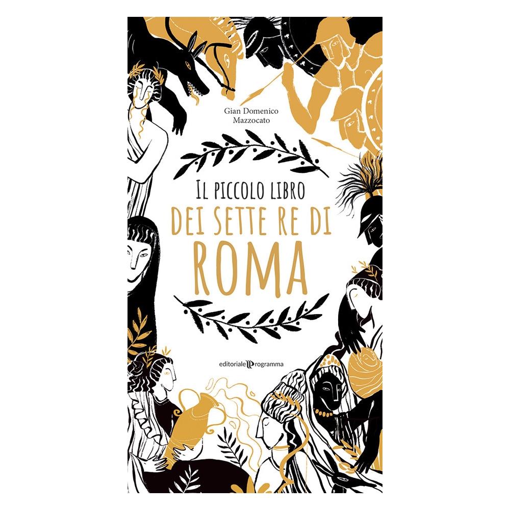 Gian Domenico Mazzocato - Il piccolo libro dei sette re di Roma - Foto 1